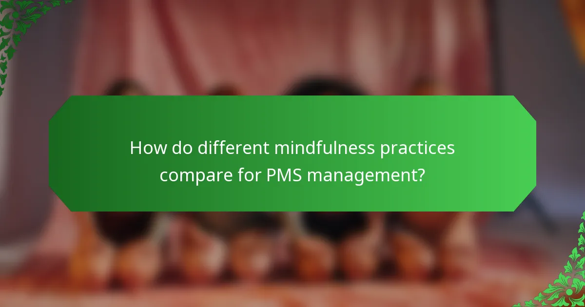 How do different mindfulness practices compare for PMS management?