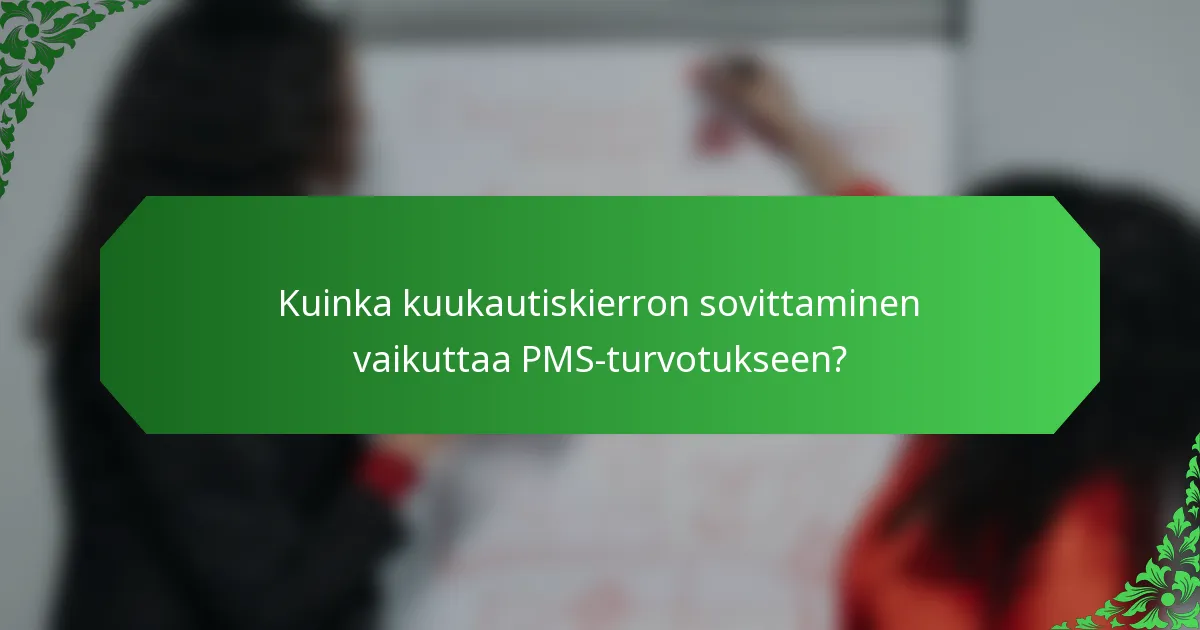 Kuinka kuukautiskierron sovittaminen vaikuttaa PMS-turvotukseen?