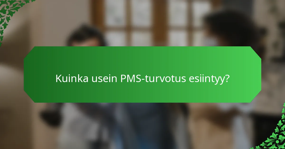 Kuinka usein PMS-turvotus esiintyy?