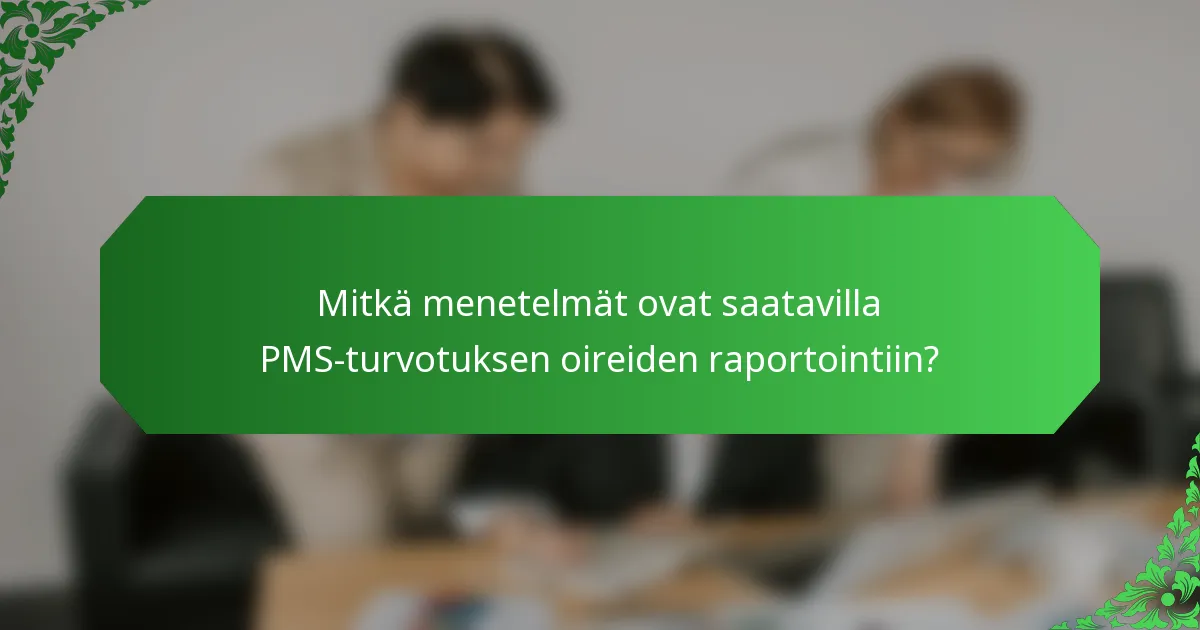 Mitkä menetelmät ovat saatavilla PMS-turvotuksen oireiden raportointiin?